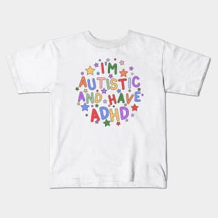 I'm Autistic and Have ADHD - Raising Awareness for Autism and ADHD Kids T-Shirt